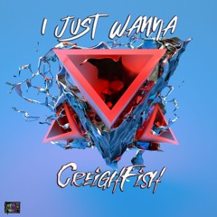 CreighFish - I Just Wanna