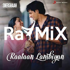 Shershaah - Raatan Lambiyan RaYMiX