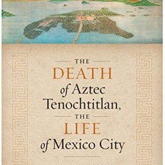 )= The Death of Aztec Tenochtitlan, the Life of Mexico City, Joe R. and Teresa Lozano Long Seri