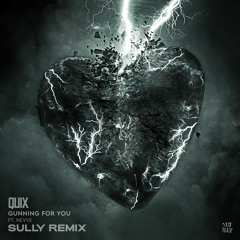 QUIX- Gunning For You (feat. Nevve) (Sully Remix)