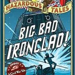 View EBOOK 📭 Big Bad Ironclad! (Nathan Hale's Hazardous Tales #2): A Civil War Tale