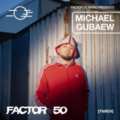 F50R24 - Factor 50 Radio - Michael Gubaew studio mix