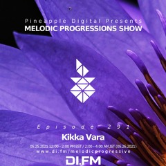 Melodic Progressions Show Episode 291 @DI.FM Kikka Vara