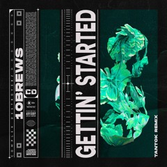 10Brews - Gettin' Started (Tantok Remix) [OUT NOW]