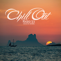 CHILL OUT IBIZA '23 - Mixed By Berbel