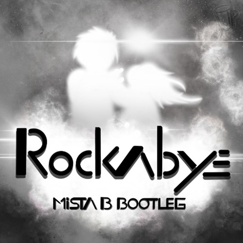 Rockabye (MISTA B's BOOTLEG) [FREE DOWNLOAD]