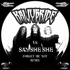 Say She She - Forget Me Not (KAiJUBRiDE REMiX)