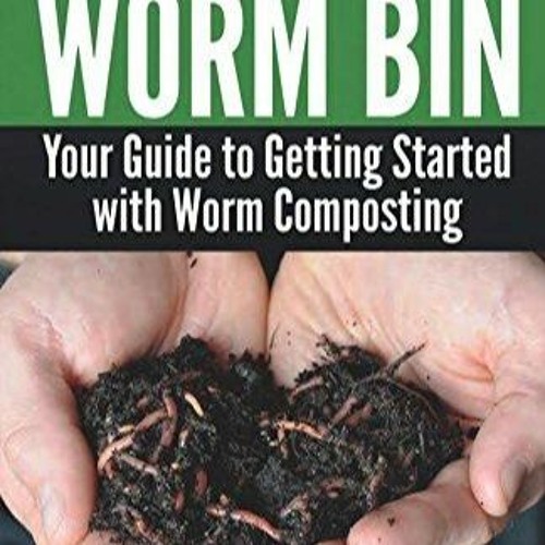 Stream ️READ⚡️ BOOK (PDF) How To Start A Worm Bin from Terraceashlie