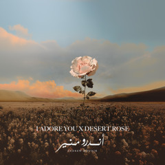 I Adore You X Desert Rose - Andrew Mounir
