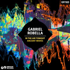 Gabriel Robella - In The Air Tonight / Ancient Waves EP [Univack]