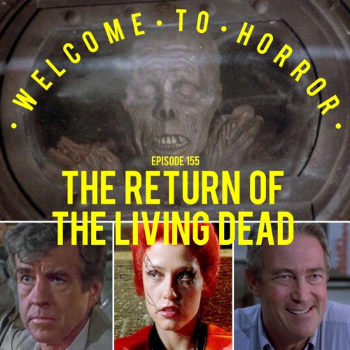Ep 155 The Return of the Living Dead