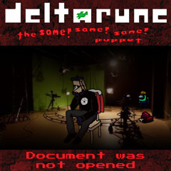 Document was not opened [Deltarune; The Same! Same! Same! puppet]