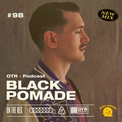 BLACK POMADE - OTR PODCAST GUEST #98 (ITALY)