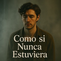 Como Si Nunca Estuviera