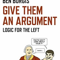 [ACCESS] EPUB 📒 Give Them an Argument: Logic for the Left by  Ben Burgis [KINDLE PDF