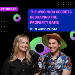 EP 40 - The Woo-Woo Secrets Reshaping the Property Game with Laura Percey