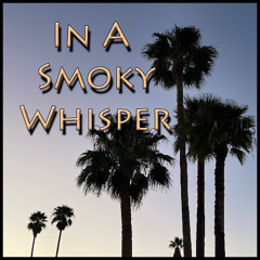 In A Smoky Whisper