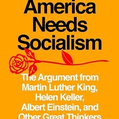 kindle👌 Why America Needs Socialism: The Argument from Martin Luther King, Helen Keller, Albert