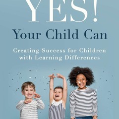 Read⚡ PDF❤ Yes! Your Child Can: Creating Success for Children with Learning Diff