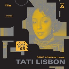 RÁDIO COMPLEXO #028 - Tati Lisbon