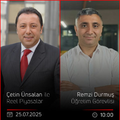 Remzi Durmuş - Çetin Ünsalan ile Reel Piyasalar