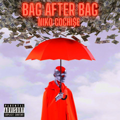 Niko Cochi$e - BAG AFTER BAG (SEE YOU THERE)