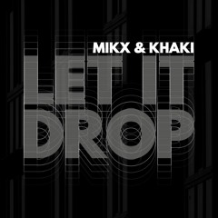 Mikx & Khaki - Let It Drop (Extended)