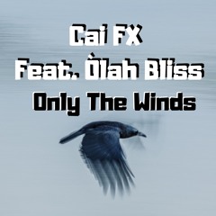 Cai FX - Only The Winds Feat. Òlah Bliss