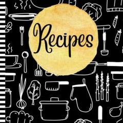 Read KINDLE 📑 Recipes: Blank Recipe Book to Create Cookbook | 120 Recipes | Black by