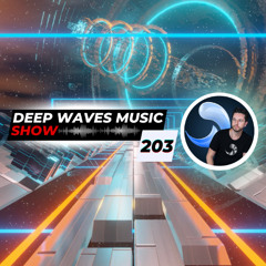 Deep Waves Music SHOW 203© | Best Premier Electronic Dance Music from around the World |
