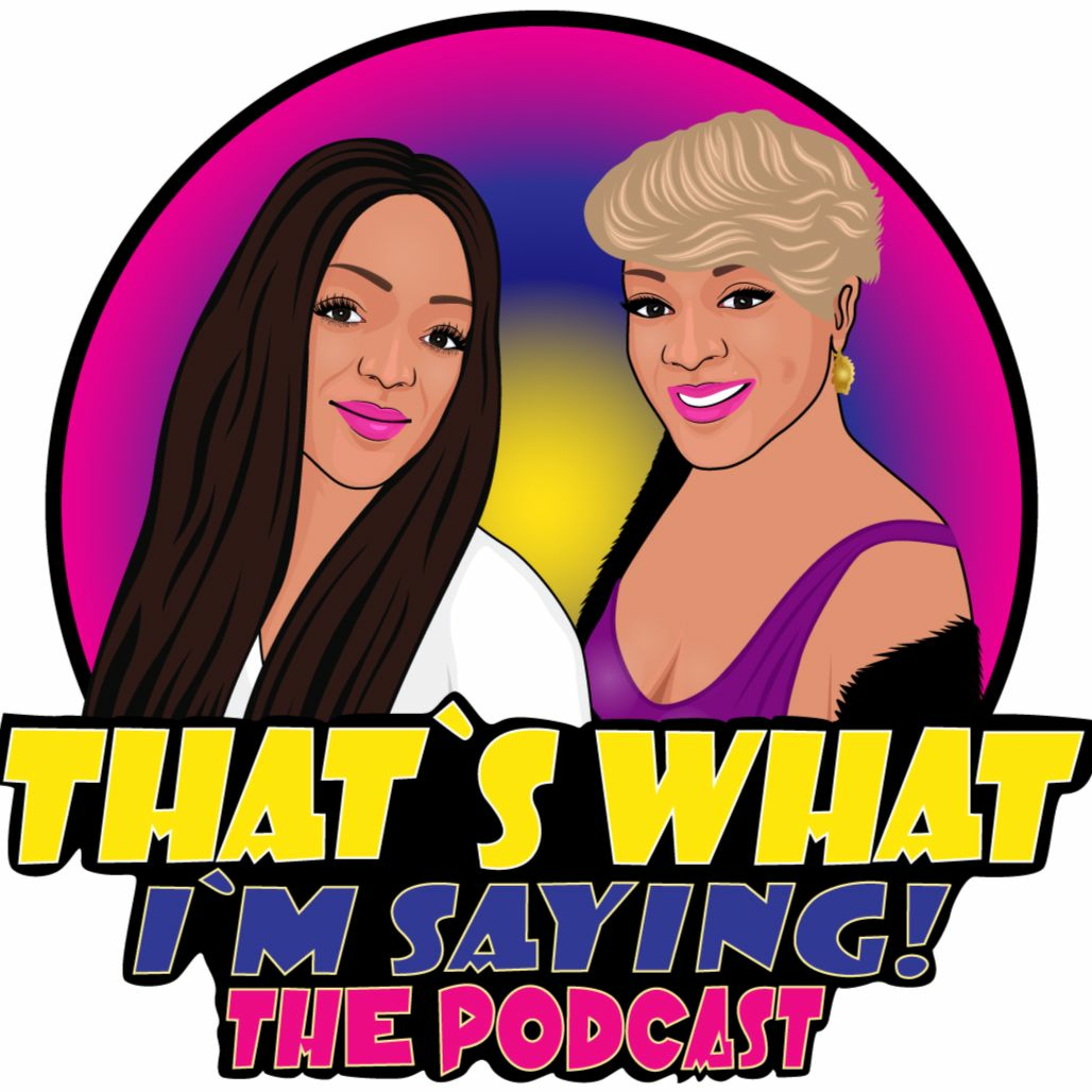 That\'s What I\'m Saying! the podcast