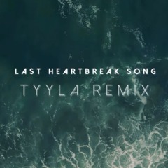 Last Heartbreak Song (TYYLA Remix)