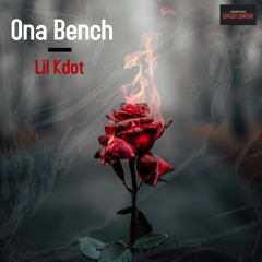 Lil Kdot - Ona Bench