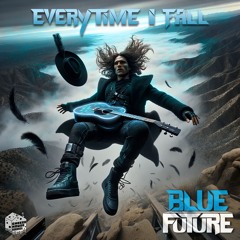 Blue Future - Every Time I Fall