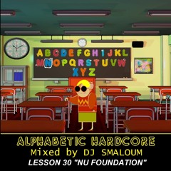 ALPHABETIC HARDCORE (mixed by DJ SMALOUM) - Lesson 30 "NU FOUNDATION"
