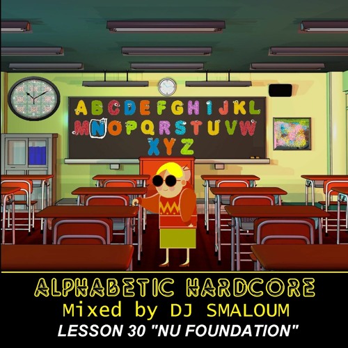 ALPHABETIC HARDCORE (mixed by DJ SMALOUM) - Lesson 30 "NU FOUNDATION"