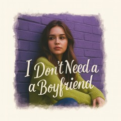 I don’t need a boyfriend