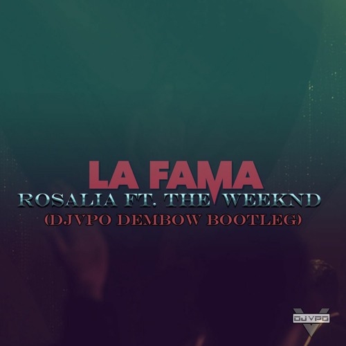 La Fama Rosalia The Weekend (DembowBootleg DJVPO)