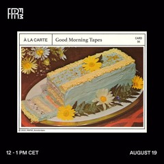 RRFM • À la carte w/ Good Morning Tapes & Berton • 19-08-2021