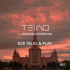 B2B TALKS & PLAY 001 - TEIAO FEAT FERNANDO FERREYRA [Progressive House/Melodic Techno/Techno DJ Mix]