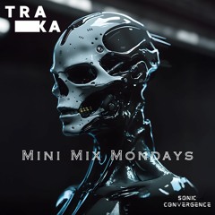 TRAKA • Mini Mix Mondays Ep. 1 • Sonic Convergence Records