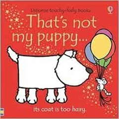 Get [EPUB KINDLE PDF EBOOK] That's Not My Puppy: Its Coat Is Too Hairy(Usborne Touchy