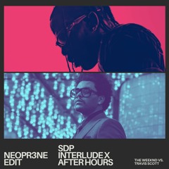 Travis Scott Vs. The Weeknd- sdp interlude x After Hours [NEOPR3NE Edit]