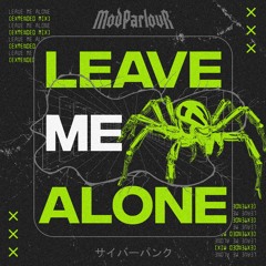 Leave Me Alone (Mod Parlour Edit)