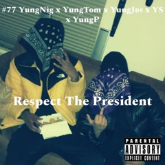 Respect The President (#77 YungNig x YungTom x YungJos x YS x YungP) [Prod. by Bril]