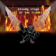 Bloody Stage // Out of the flames V