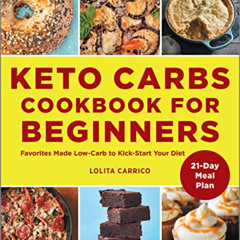 READ EBOOK 💚 Keto Carbs Cookbook for Beginners: Favorites Made Low Carb to Kick-Star