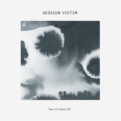 Session Victim - Two Crowns EP [Clips] [Delusions Of Granduer]