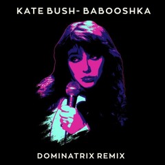 Kate Bush - Babooshka (Dominatrix Remix)