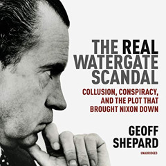 [Access] PDF 📥 The Real Watergate Scandal: Collusion, Conspiracy, and the Plot That